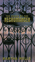 Death Of The Necromancer by Martha Wells