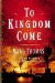 To Kingdom Come : A Novel