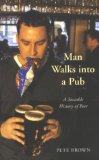 Man Walks into a Pub: A Sociable History of Beer